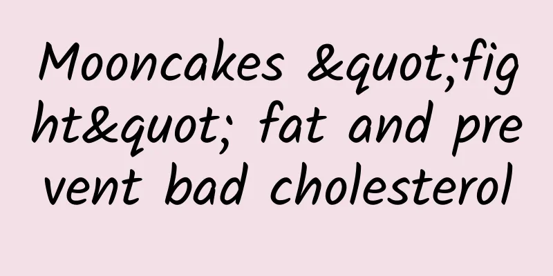Mooncakes "fight" fat and prevent bad cholesterol