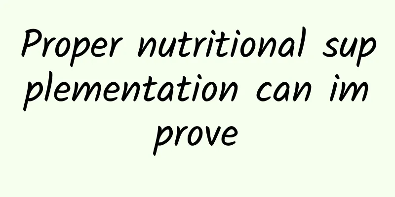 Proper nutritional supplementation can improve