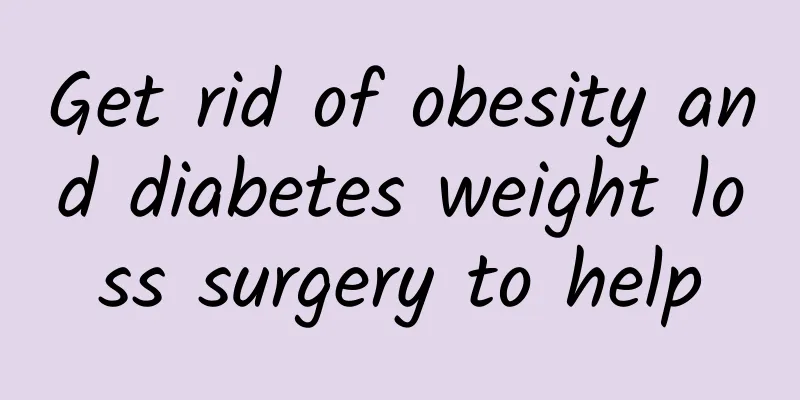 Get rid of obesity and diabetes weight loss surgery to help