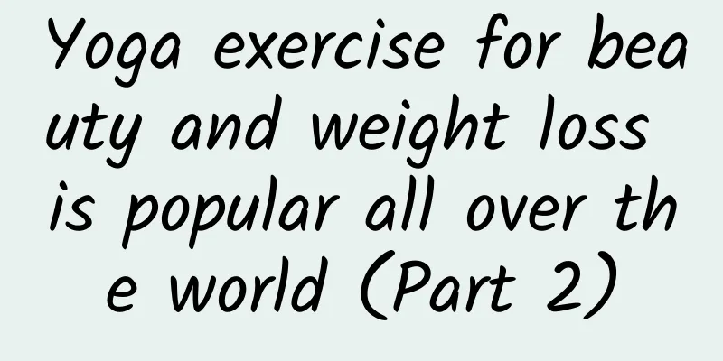 Yoga exercise for beauty and weight loss is popular all over the world (Part 2)