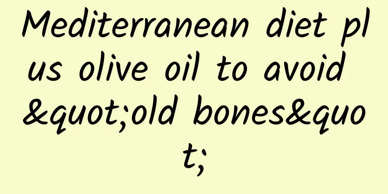 Mediterranean diet plus olive oil to avoid "old bones"