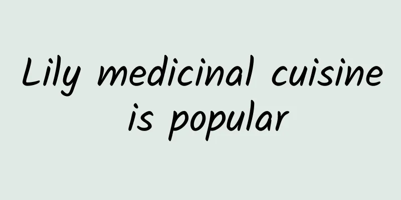 Lily medicinal cuisine is popular