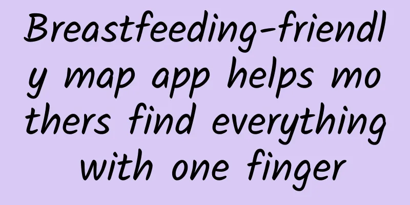 Breastfeeding-friendly map app helps mothers find everything with one finger