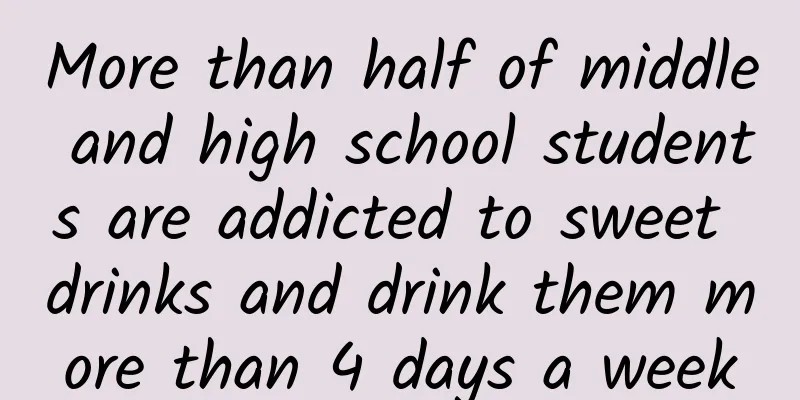 More than half of middle and high school students are addicted to sweet drinks and drink them more than 4 days a week