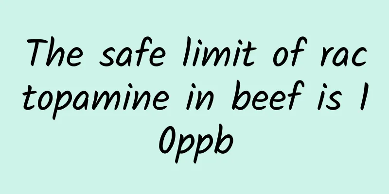 The safe limit of ractopamine in beef is 10ppb