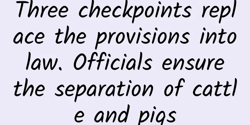 Three checkpoints replace the provisions into law. Officials ensure the separation of cattle and pigs