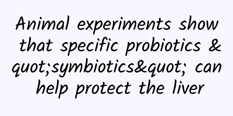 Animal experiments show that specific probiotics "symbiotics" can help protect the liver