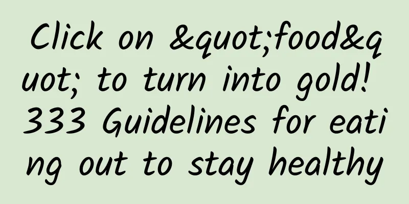 Click on "food" to turn into gold! 333 Guidelines for eating out to stay healthy