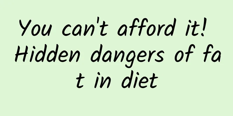 You can't afford it! Hidden dangers of fat in diet