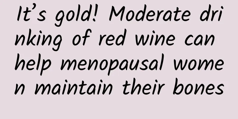 It’s gold! Moderate drinking of red wine can help menopausal women maintain their bones