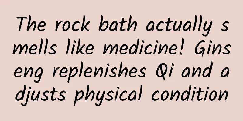 The rock bath actually smells like medicine! Ginseng replenishes Qi and adjusts physical condition