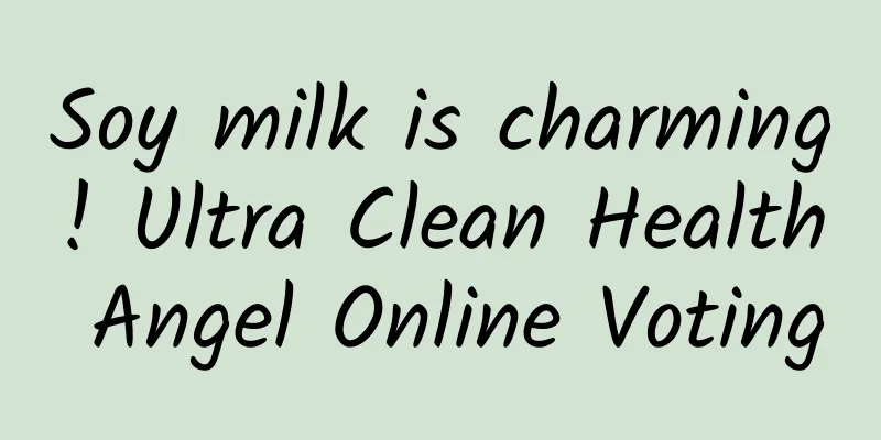Soy milk is charming! Ultra Clean Health Angel Online Voting
