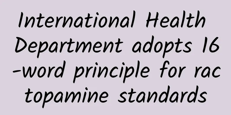 International Health Department adopts 16-word principle for ractopamine standards
