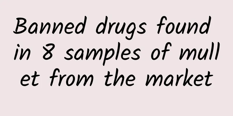 Banned drugs found in 8 samples of mullet from the market
