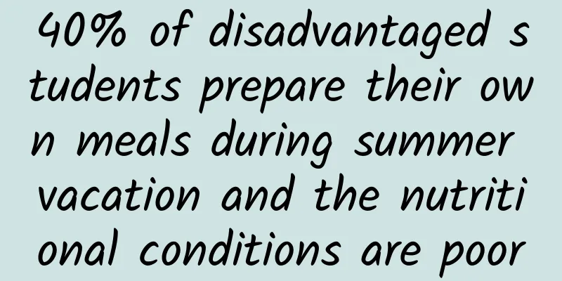 40% of disadvantaged students prepare their own meals during summer vacation and the nutritional conditions are poor