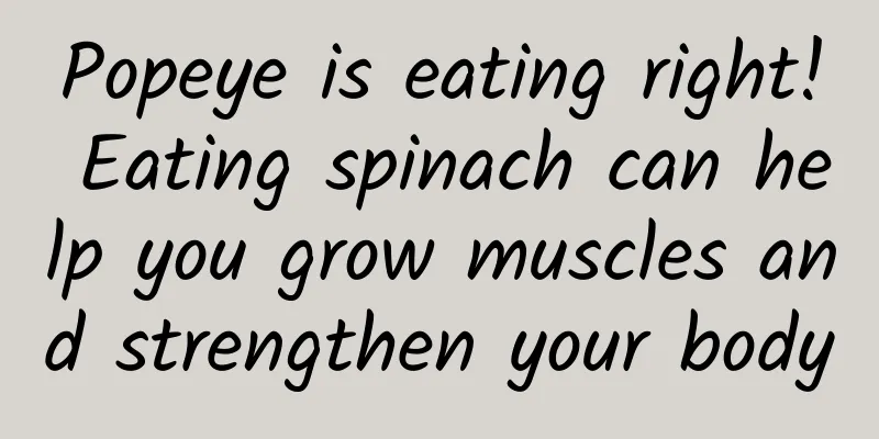 Popeye is eating right! Eating spinach can help you grow muscles and strengthen your body