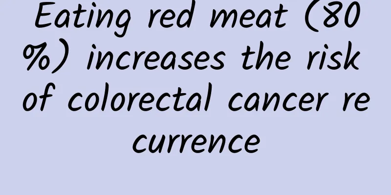 Eating red meat (80%) increases the risk of colorectal cancer recurrence