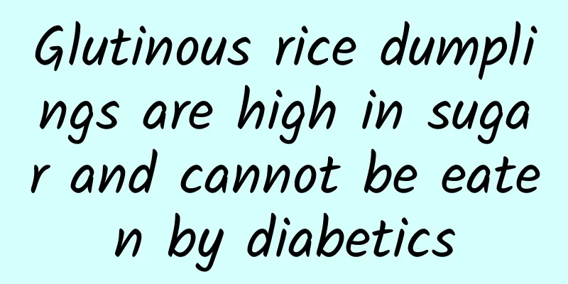 Glutinous rice dumplings are high in sugar and cannot be eaten by diabetics