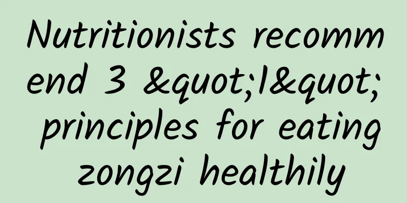 Nutritionists recommend 3 "1" principles for eating zongzi healthily
