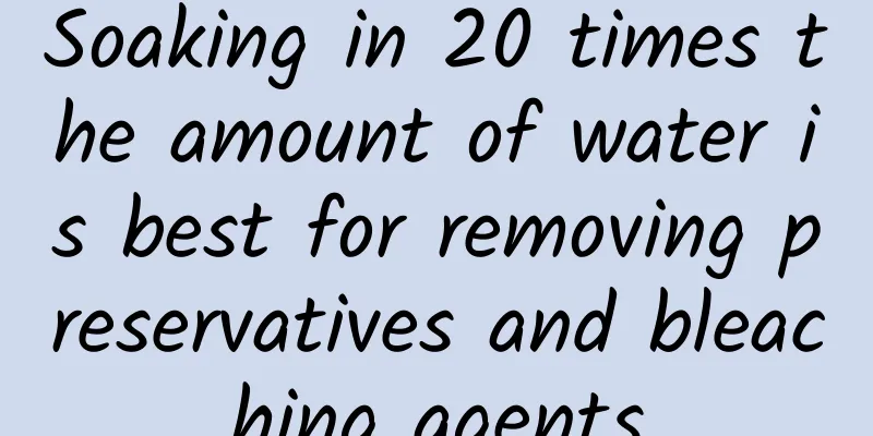 Soaking in 20 times the amount of water is best for removing preservatives and bleaching agents