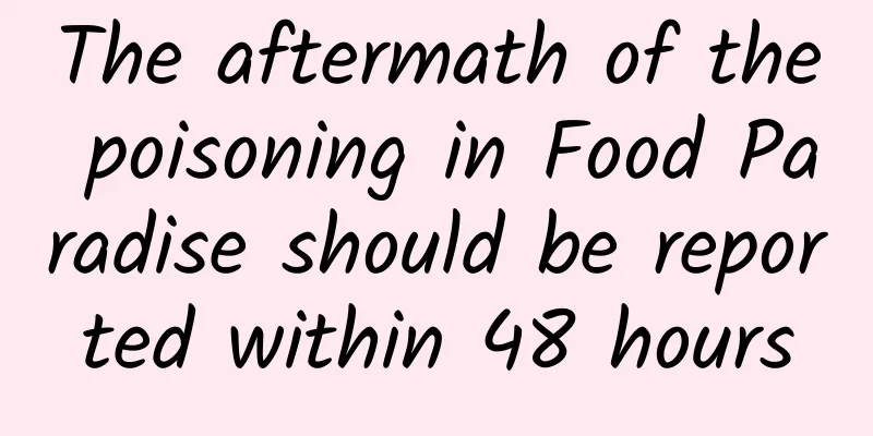 The aftermath of the poisoning in Food Paradise should be reported within 48 hours