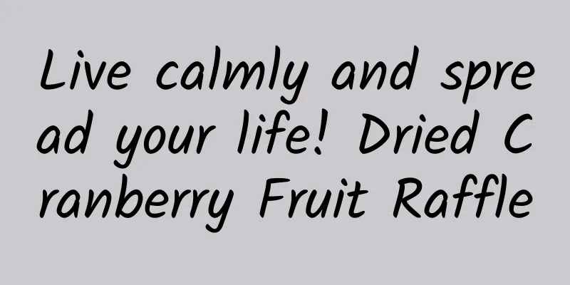 Live calmly and spread your life! Dried Cranberry Fruit Raffle