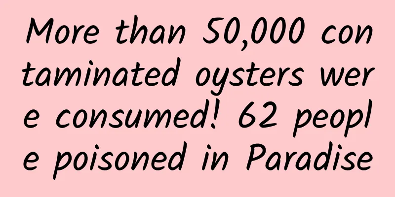 More than 50,000 contaminated oysters were consumed! 62 people poisoned in Paradise