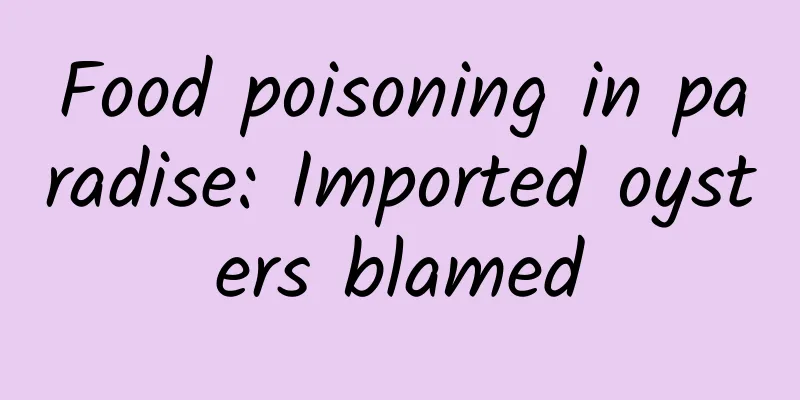 Food poisoning in paradise: Imported oysters blamed