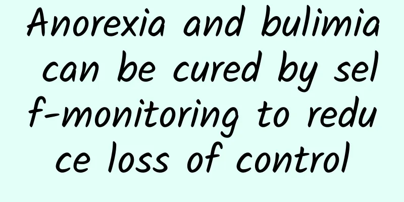 Anorexia and bulimia can be cured by self-monitoring to reduce loss of control