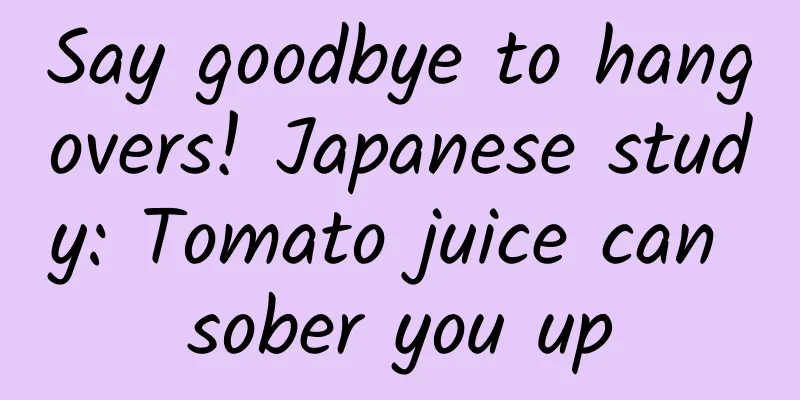 Say goodbye to hangovers! Japanese study: Tomato juice can sober you up