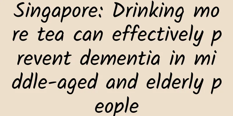 Singapore: Drinking more tea can effectively prevent dementia in middle-aged and elderly people