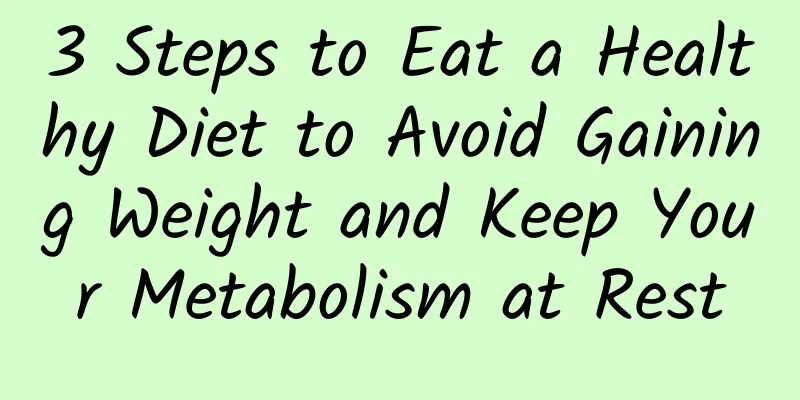 3 Steps to Eat a Healthy Diet to Avoid Gaining Weight and Keep Your Metabolism at Rest