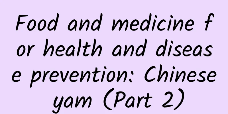 Food and medicine for health and disease prevention: Chinese yam (Part 2)