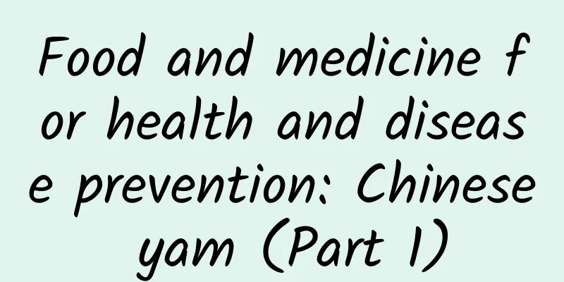 Food and medicine for health and disease prevention: Chinese yam (Part 1)
