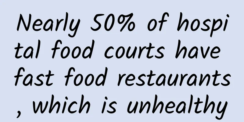 Nearly 50% of hospital food courts have fast food restaurants, which is unhealthy