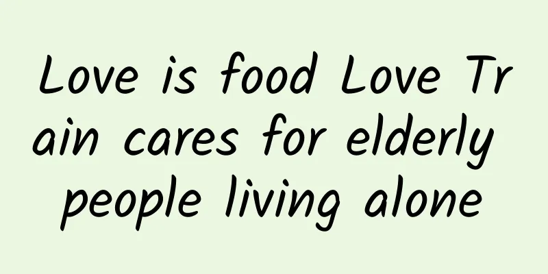 Love is food Love Train cares for elderly people living alone