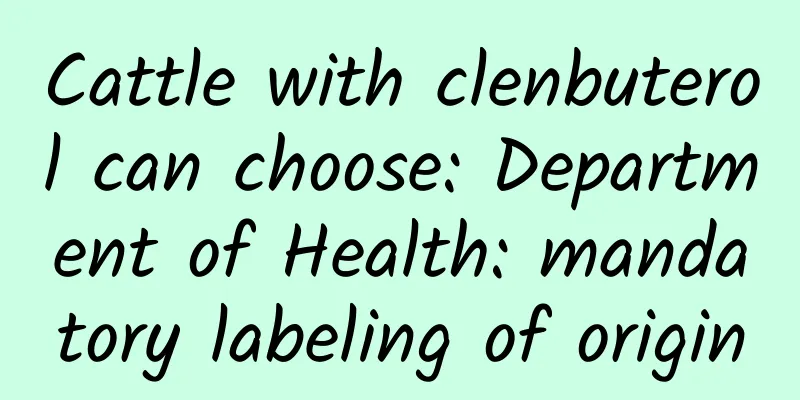 Cattle with clenbuterol can choose: Department of Health: mandatory labeling of origin