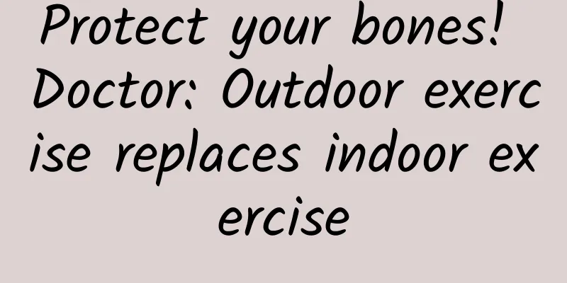 Protect your bones! Doctor: Outdoor exercise replaces indoor exercise