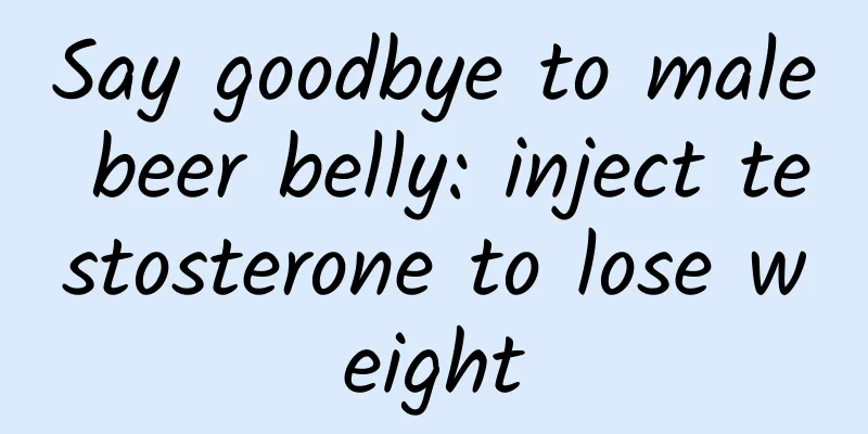 Say goodbye to male beer belly: inject testosterone to lose weight