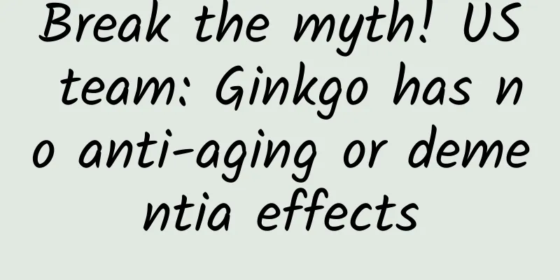 Break the myth! US team: Ginkgo has no anti-aging or dementia effects