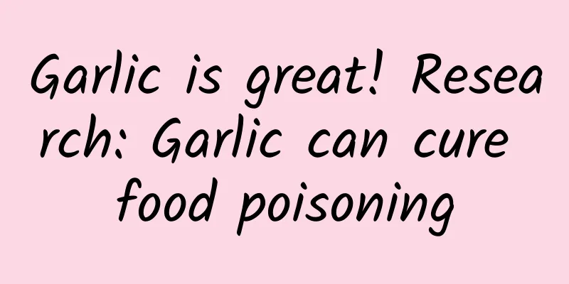 Garlic is great! Research: Garlic can cure food poisoning