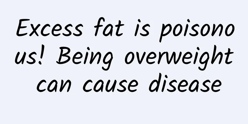 Excess fat is poisonous! Being overweight can cause disease