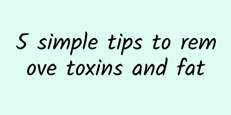 5 simple tips to remove toxins and fat