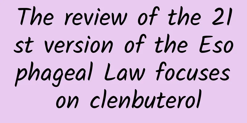 The review of the 21st version of the Esophageal Law focuses on clenbuterol