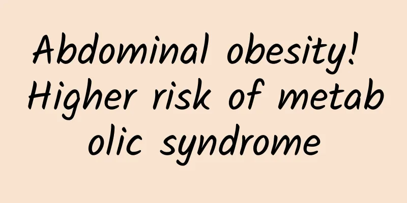 Abdominal obesity! Higher risk of metabolic syndrome