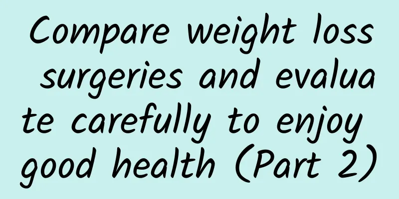 Compare weight loss surgeries and evaluate carefully to enjoy good health (Part 2)