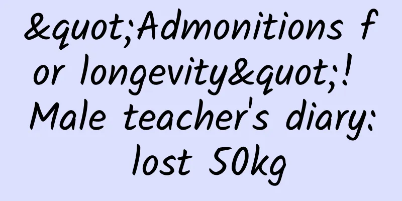 "Admonitions for longevity"! Male teacher's diary: lost 50kg