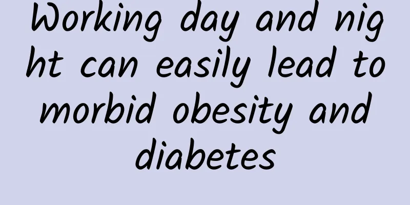Working day and night can easily lead to morbid obesity and diabetes