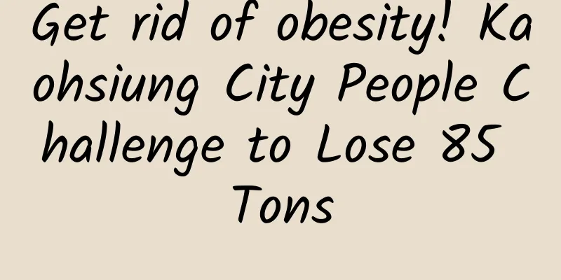 Get rid of obesity! Kaohsiung City People Challenge to Lose 85 Tons
