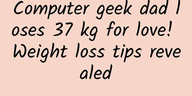 Computer geek dad loses 37 kg for love! Weight loss tips revealed